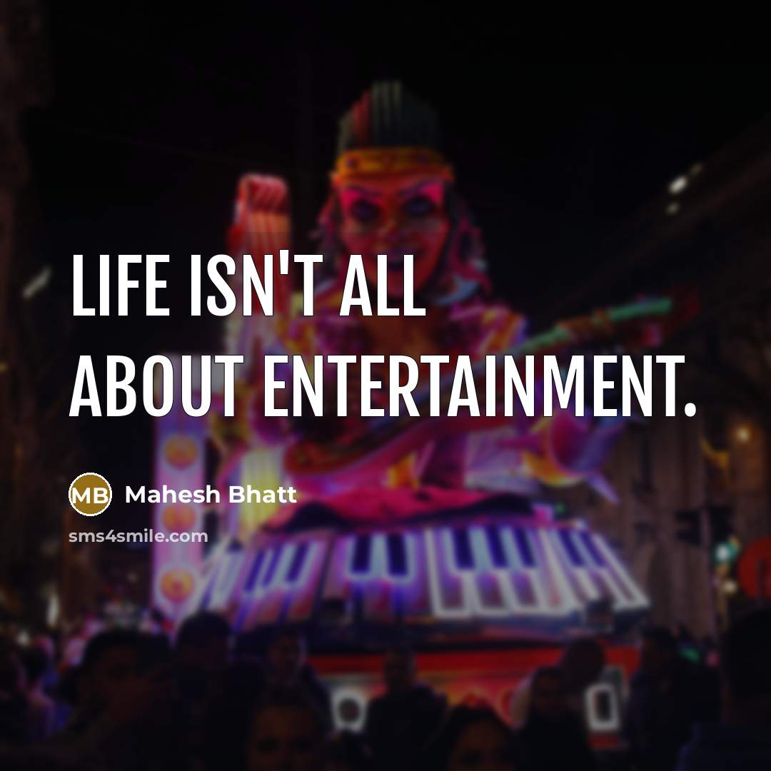 “Life isn't all about entertainment.…” quote by Mahesh Bhatt
