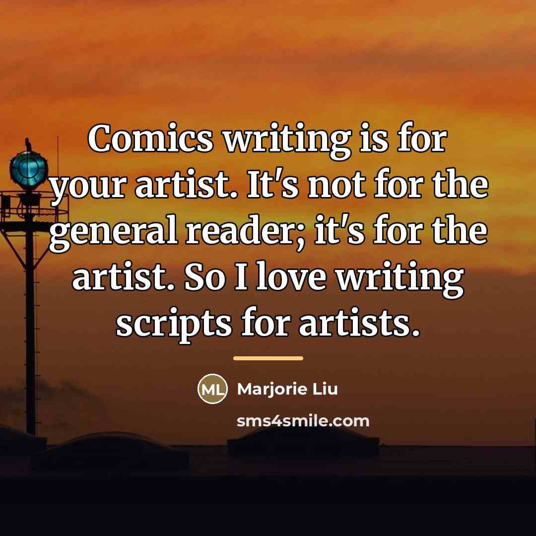“Comics writing is for your artist. It's not for the…” quote by Marjorie Liu