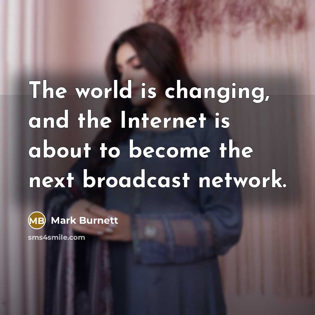 “The world is changing, and the Internet is about to…” quote by Mark Burnett