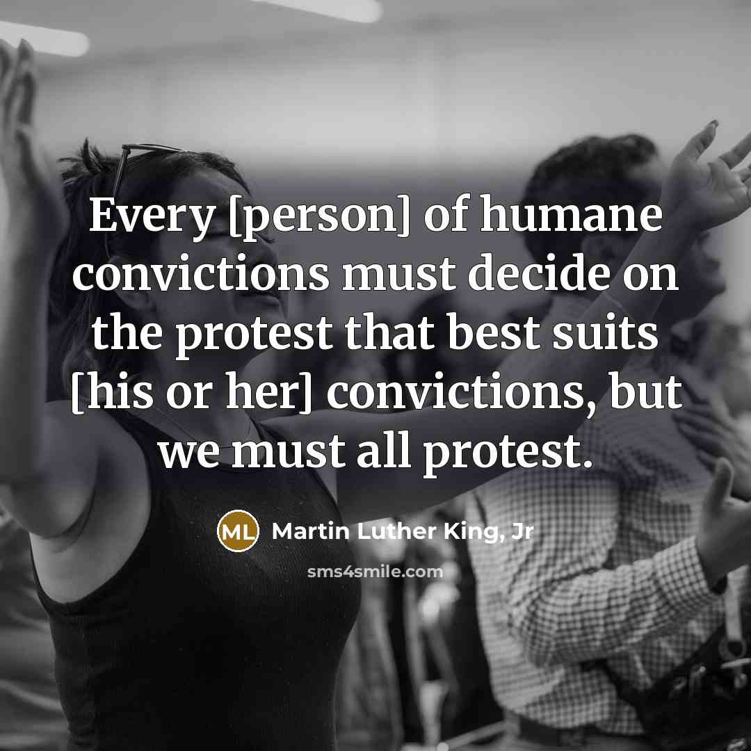 “Every [person] of humane convictions must decide on the protest…” quote by Martin Luther King, Jr