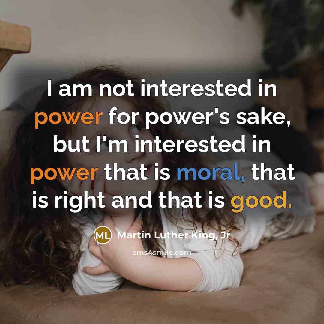 “I am not interested in power for power's sake, but…” quote by Martin Luther King, Jr
