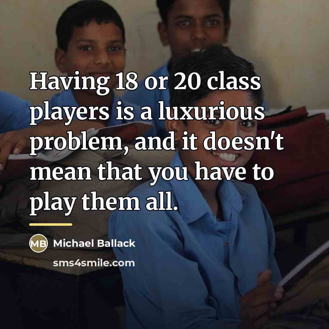 “Having 18 or 20 class players is a luxurious problem,…” quote by Michael Ballack