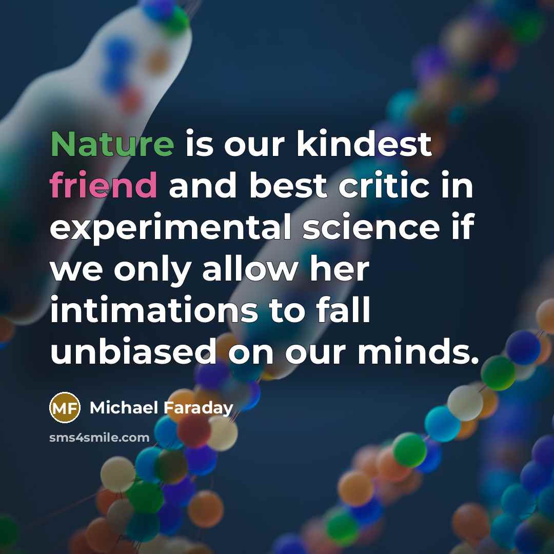 “Nature is our kindest friend and best critic in experimental…” quote by Michael Faraday