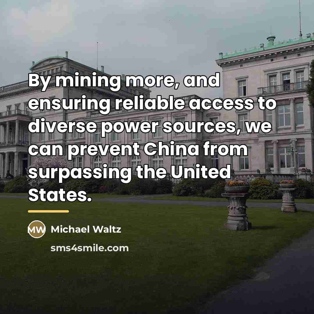 “By mining more, and ensuring reliable access to diverse power…” quote by Michael Waltz