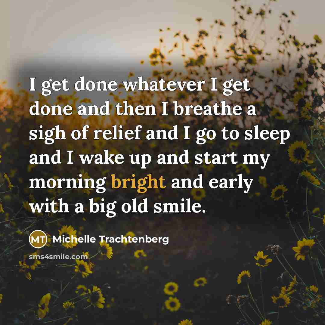 “I get done whatever I get done and then I…” quote by Michelle Trachtenberg