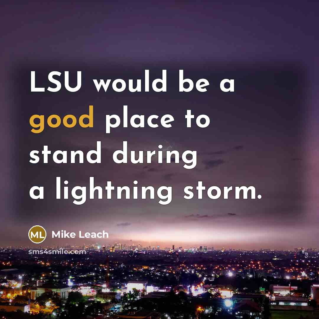 “LSU would be a good place to stand during a…” quote by Mike Leach