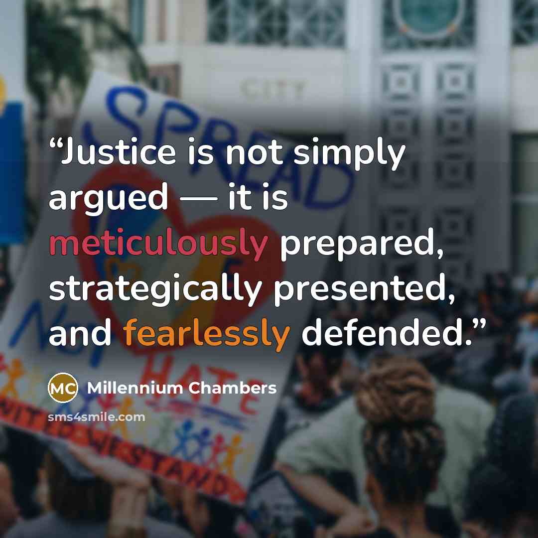 “Justice is not simply argued — it is meticulously prepared, strategically presented, and fearlessly defended.” quote by Millennium Chambers