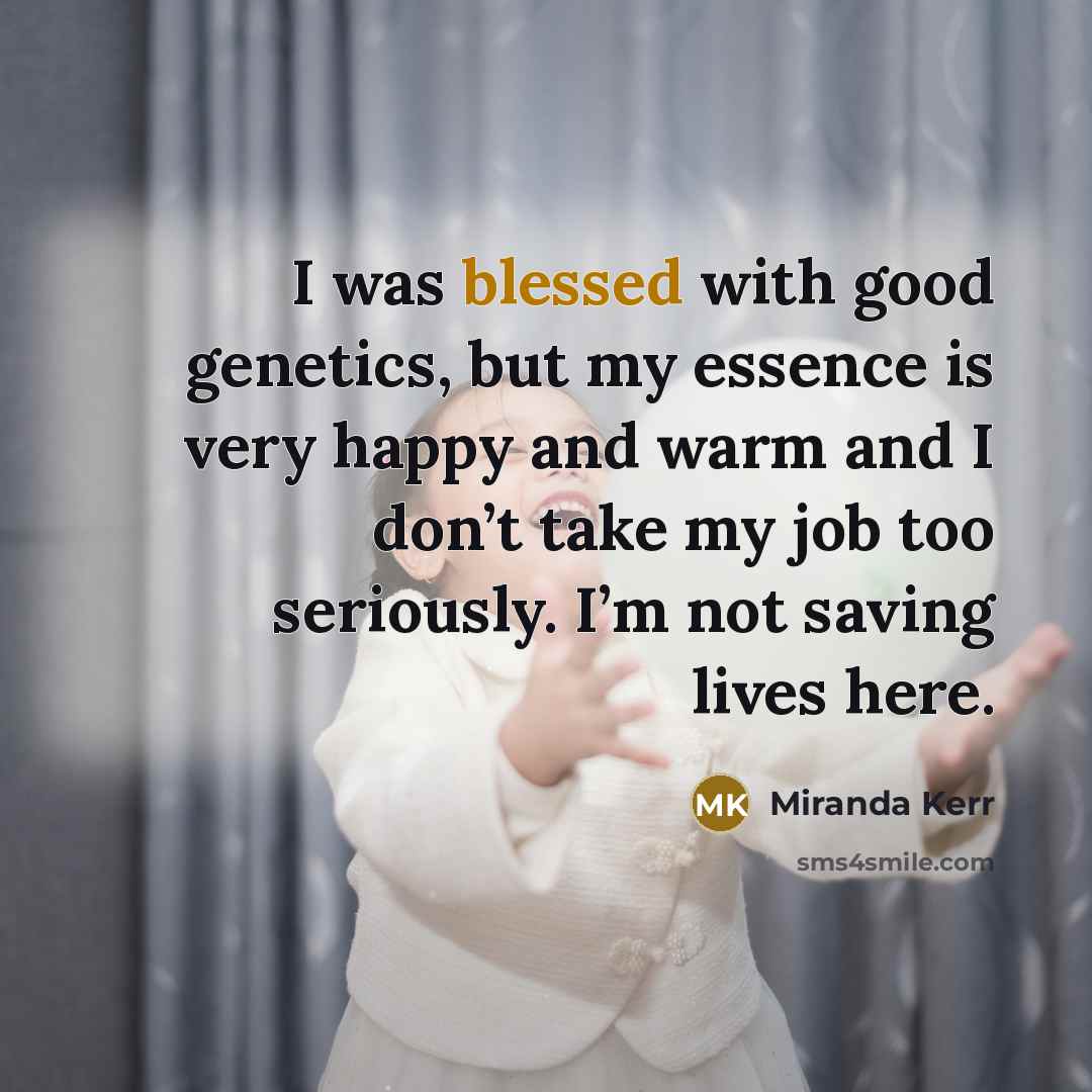“I was blessed with good genetics, but my essence is…” quote by Miranda Kerr