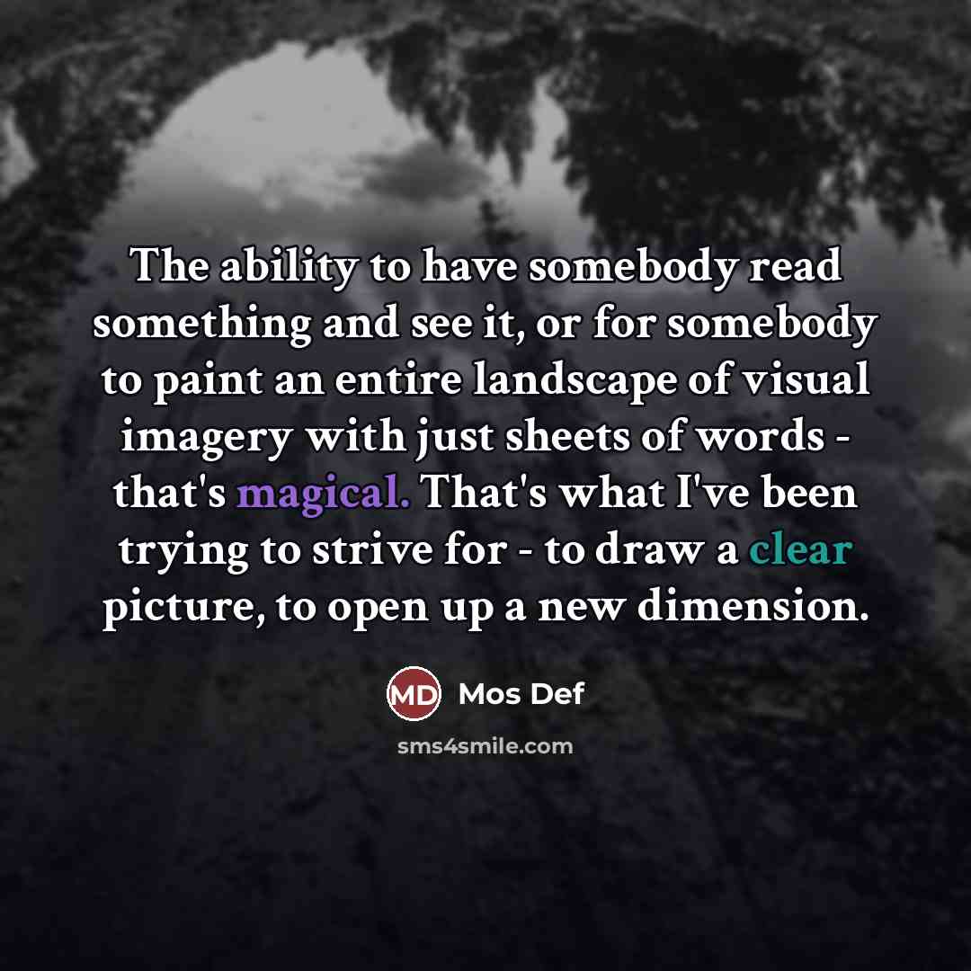 “The ability to have somebody read something and see it,…” quote by Mos Def