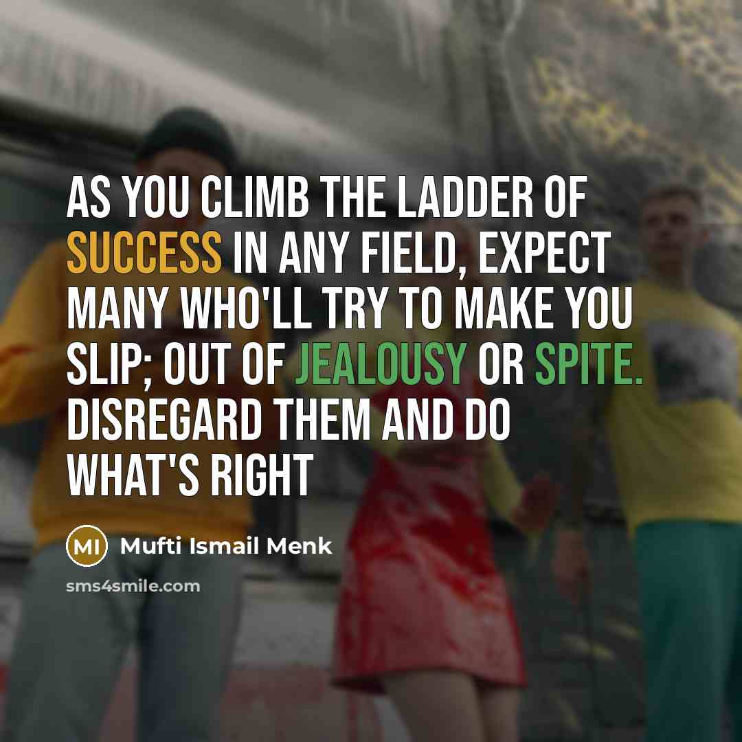 “As you climb the ladder of success in any field,…” quote by Mufti Ismail Menk