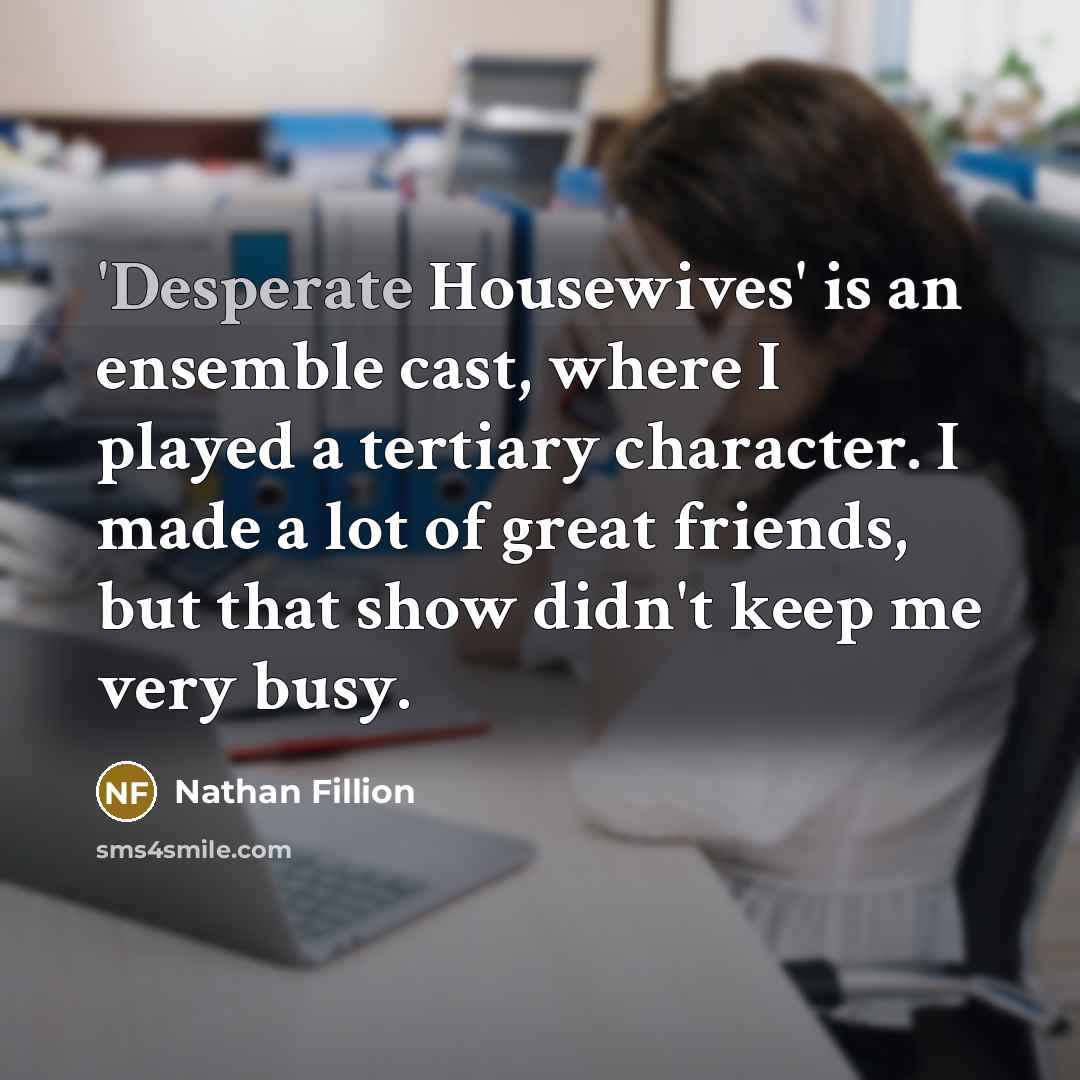 “'Desperate Housewives' is an ensemble cast, where I played a…” quote by Nathan Fillion