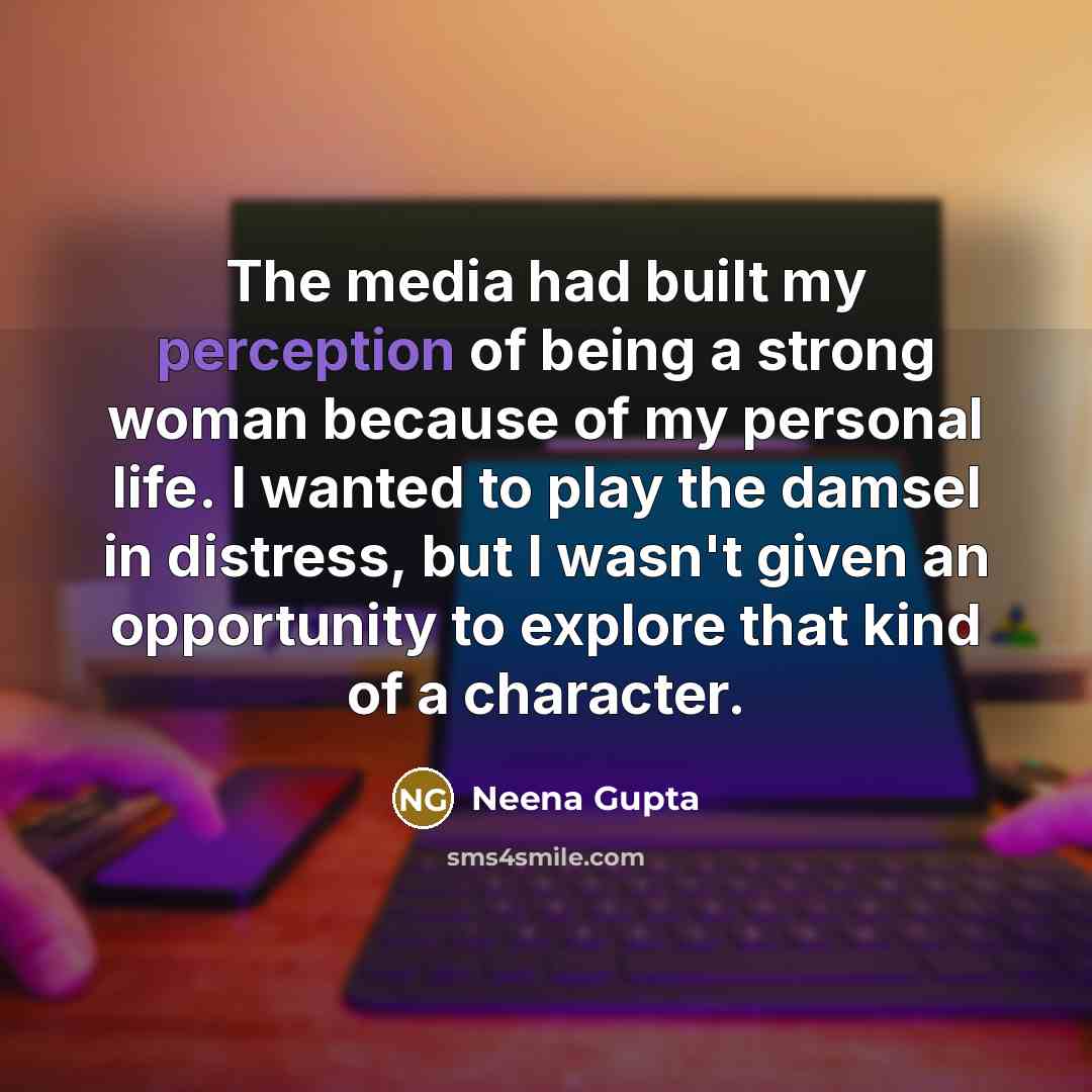 “The media had built my perception of being a strong…” quote by Neena Gupta