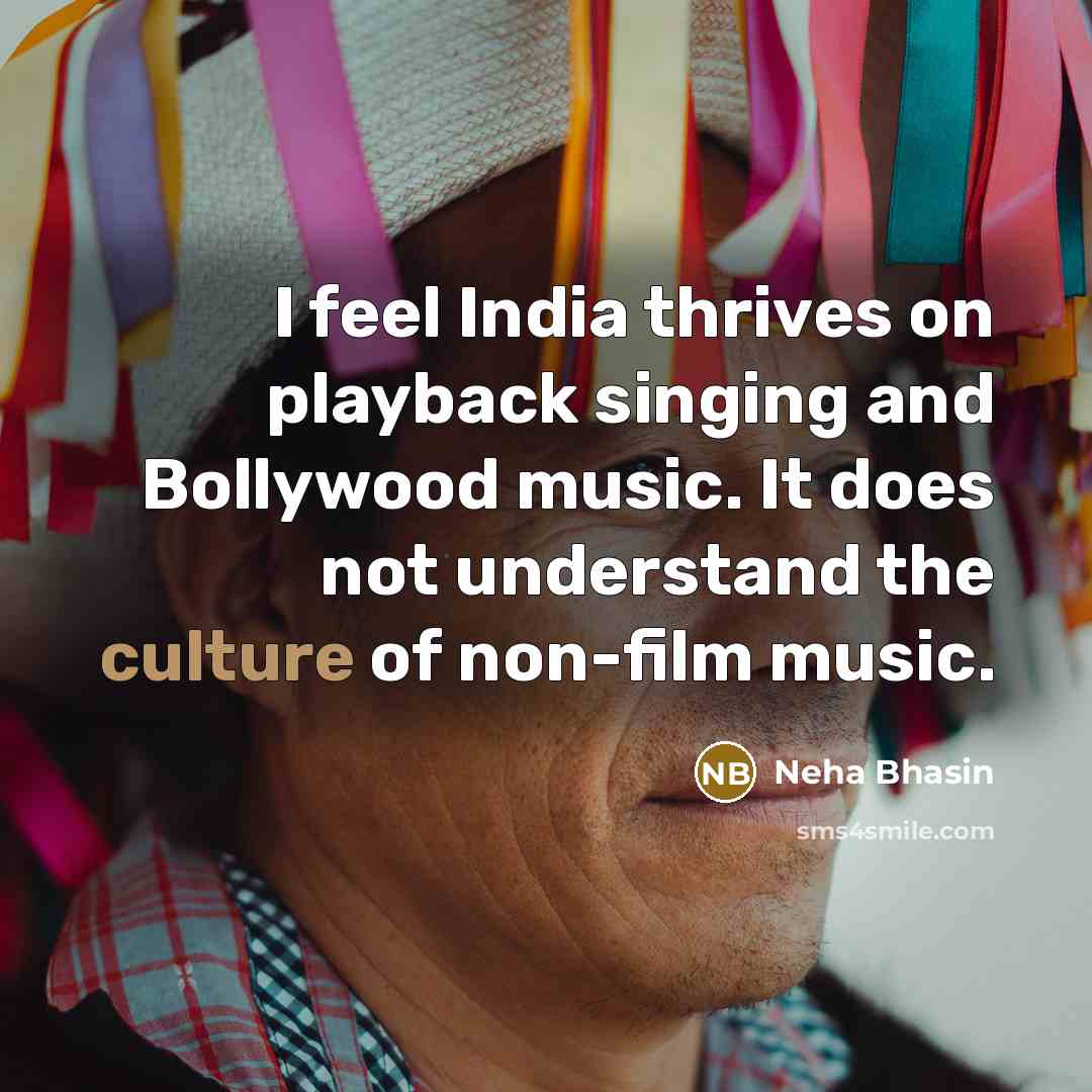 “I feel India thrives on playback singing and Bollywood music.…” quote by Neha Bhasin