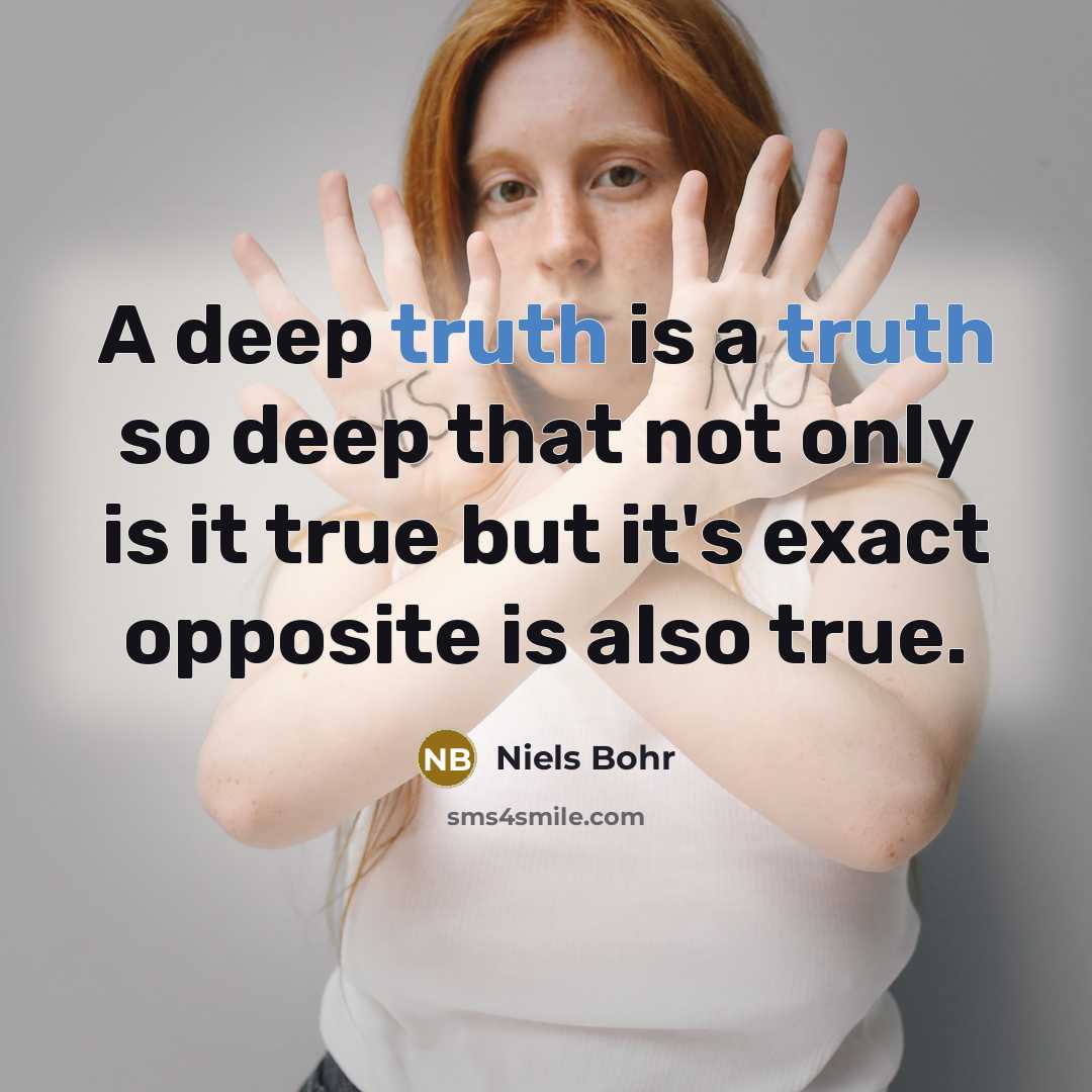 “A deep truth is a truth so deep that not…” quote by Niels Bohr