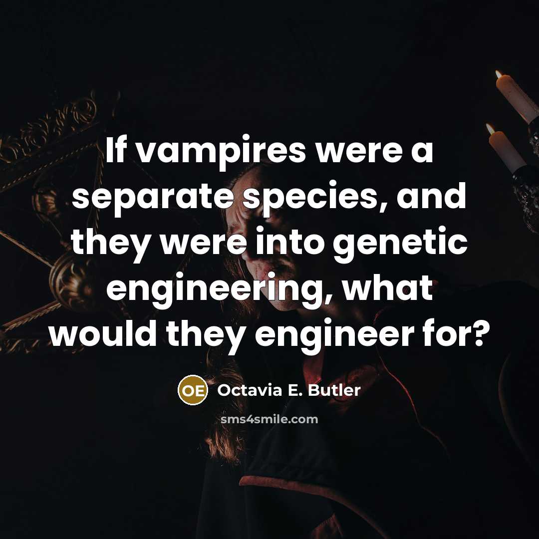 “If vampires were a separate species, and they were into…” quote by Octavia E. Butler