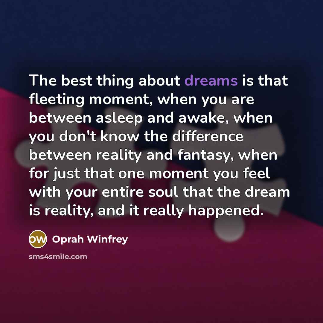 “The best thing about dreams is that fleeting moment, when…” quote by Oprah Winfrey