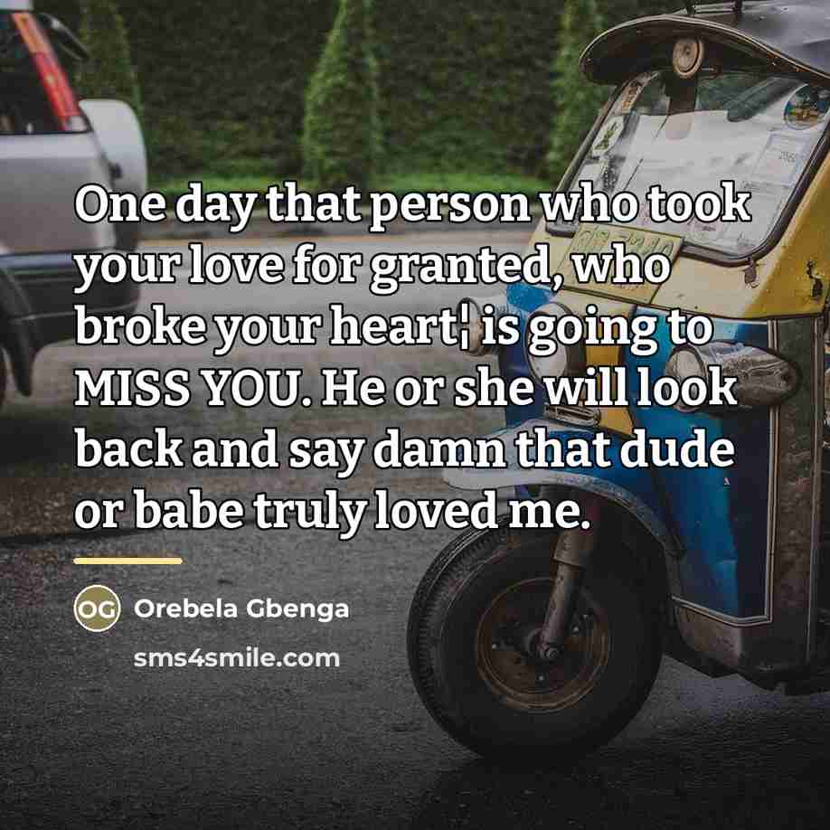 “One day that person who took your love for granted,…” quote by Orebela Gbenga