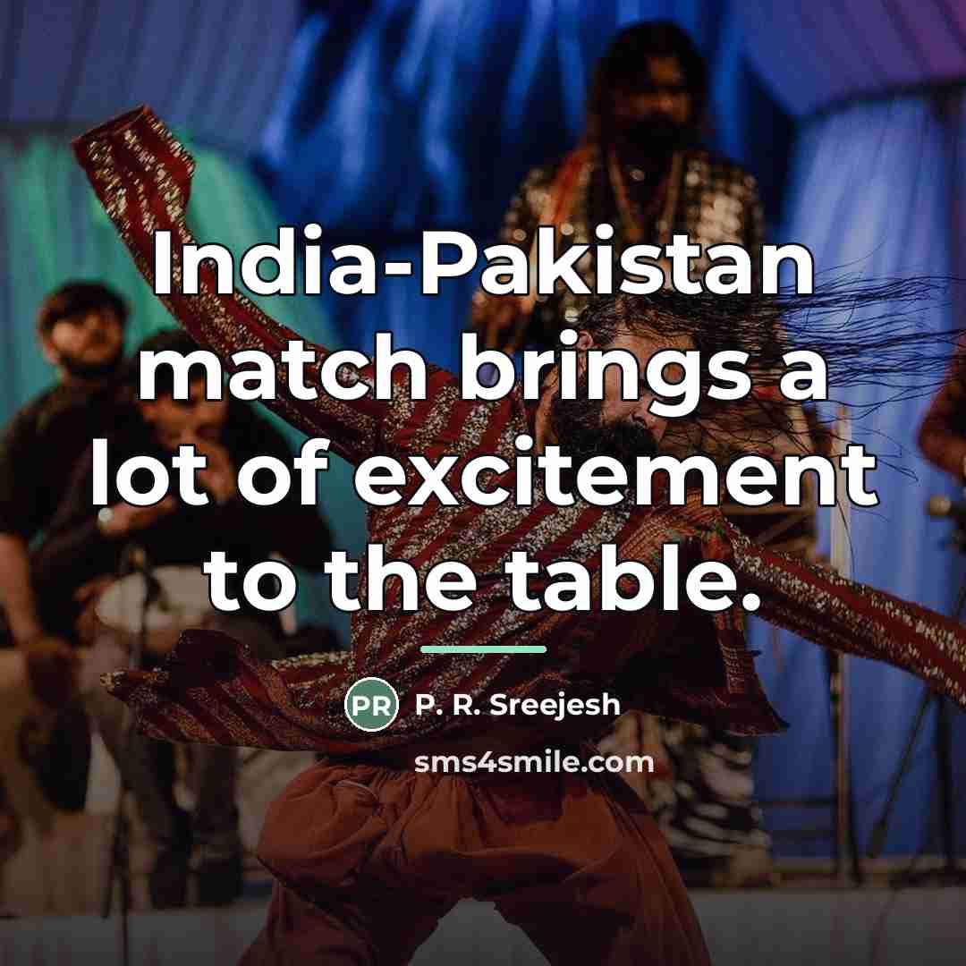 “India-Pakistan match brings a lot of excitement to the table.…” quote by P. R. Sreejesh