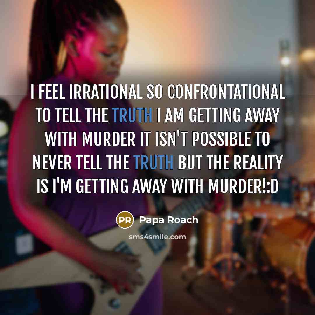 “I feel irrational so confrontational to tell the truth I…” quote by Papa Roach