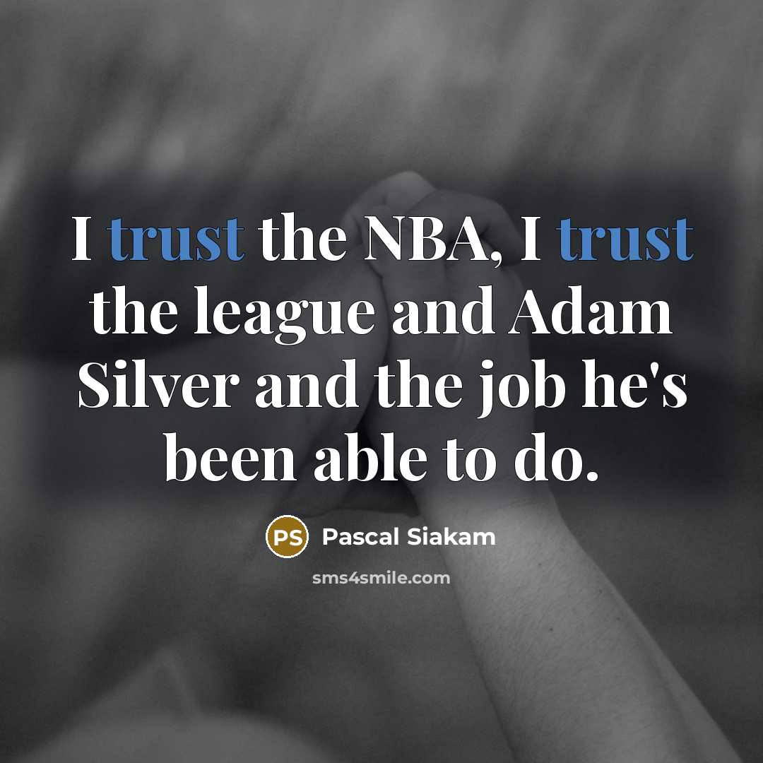 “I trust the NBA, I trust the league and Adam…” quote by Pascal Siakam
