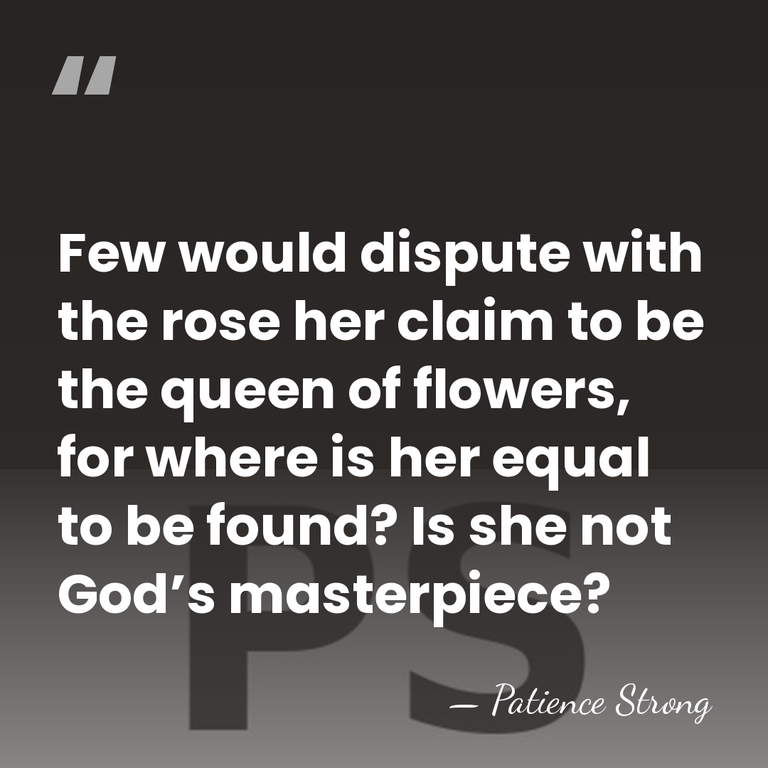 Few would dispute with the rose her claim to be the queen&hellip; - Patience Strong