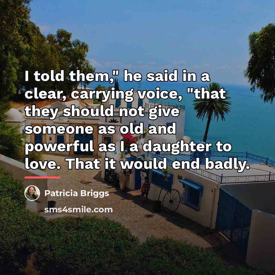 “I told them," he said in a clear, carrying voice,…” quote by Patricia Briggs