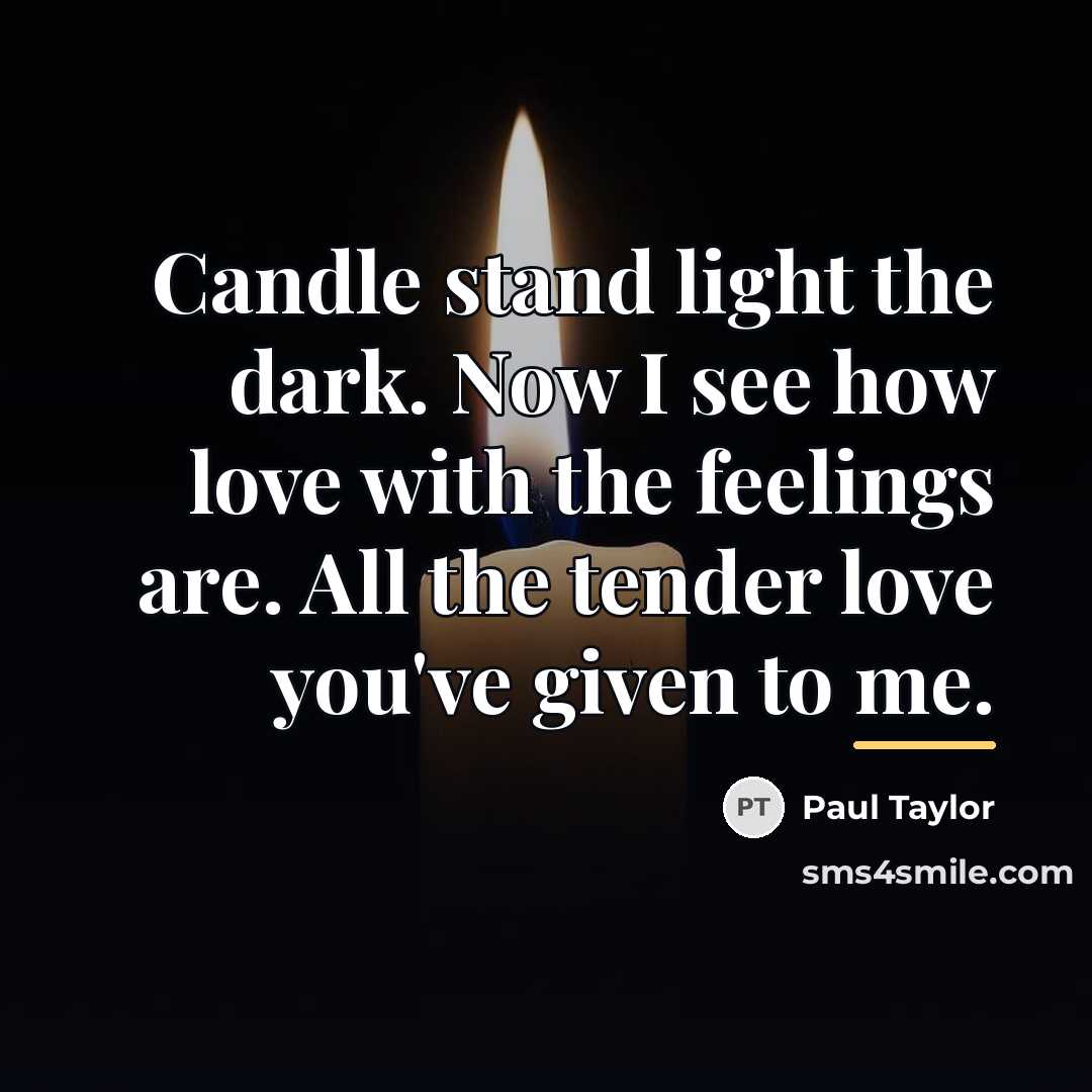 “Candle stand light the dark. Now I see how love…” quote by Paul Taylor