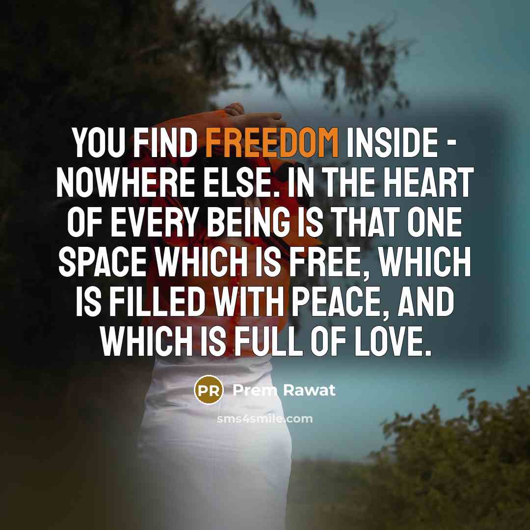 “You find freedom inside - nowhere else. In the heart…” quote by Prem Rawat