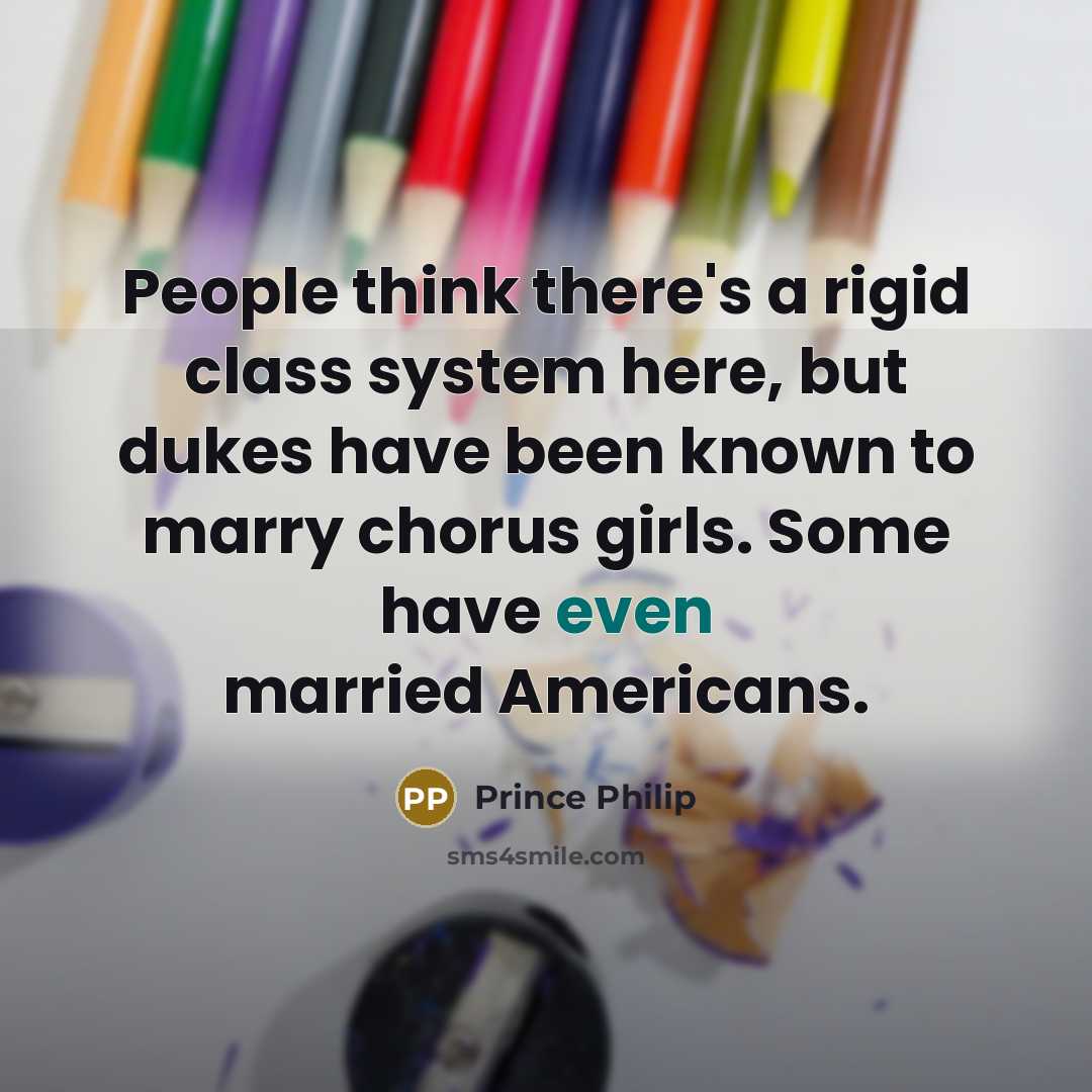 “People think there's a rigid class system here, but dukes…” quote by Prince Philip