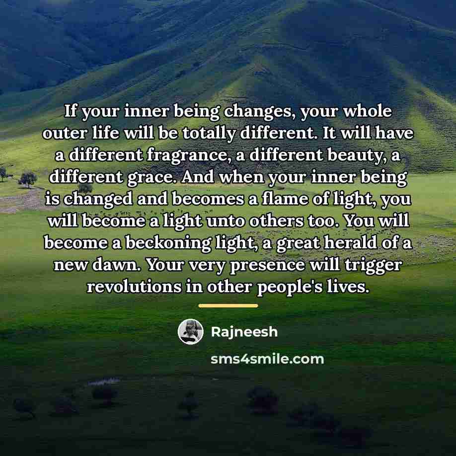 “If your inner being changes, your whole outer life will…” quote by Rajneesh