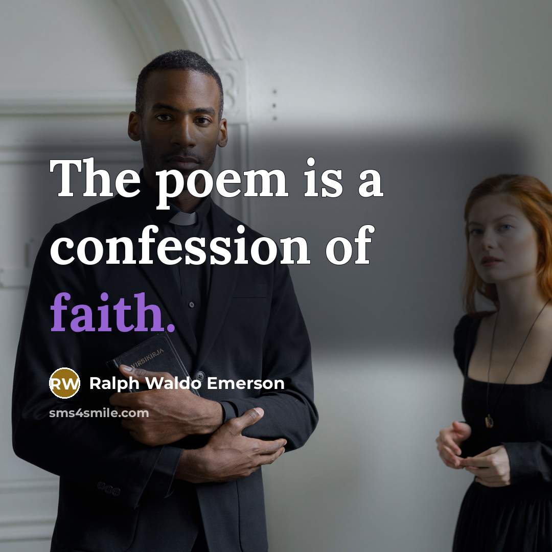 “The poem is a confession of faith.…” quote by Ralph Waldo Emerson