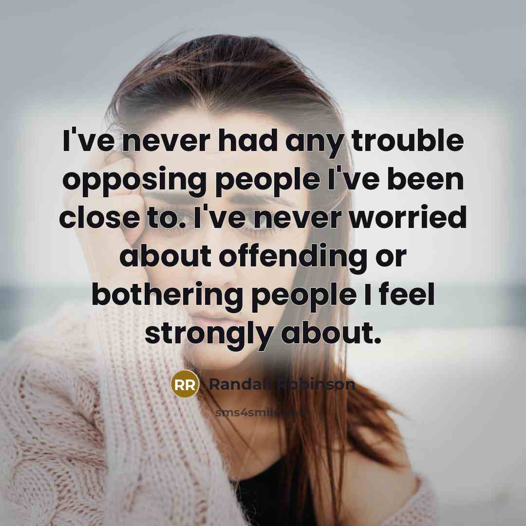 “I've never had any trouble opposing people I've been close…” quote by Randall Robinson