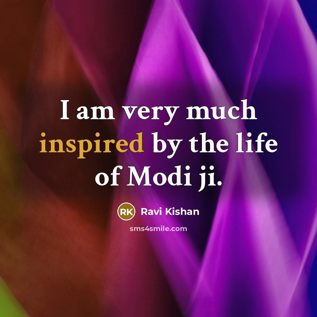 “I am very much inspired by the life of Modi…” quote by Ravi Kishan