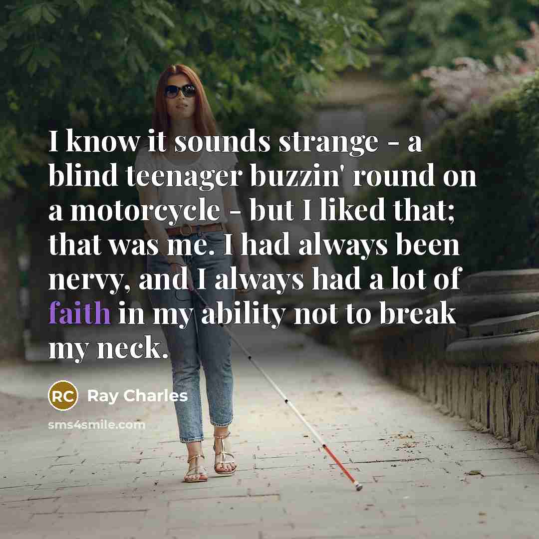 “I know it sounds strange - a blind teenager buzzin'…” quote by Ray Charles