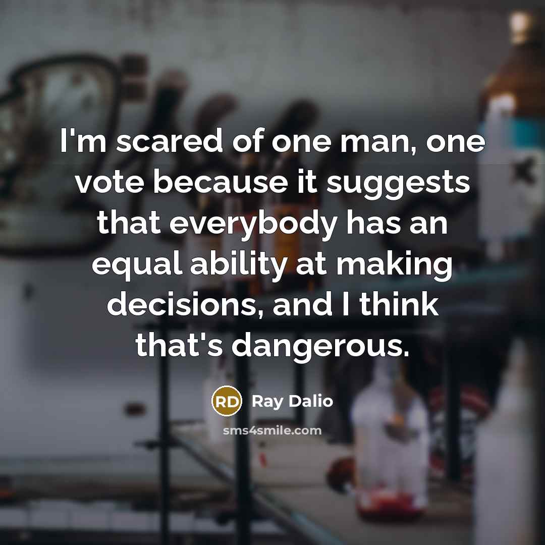 “I'm scared of one man, one vote because it suggests…” quote by Ray Dalio