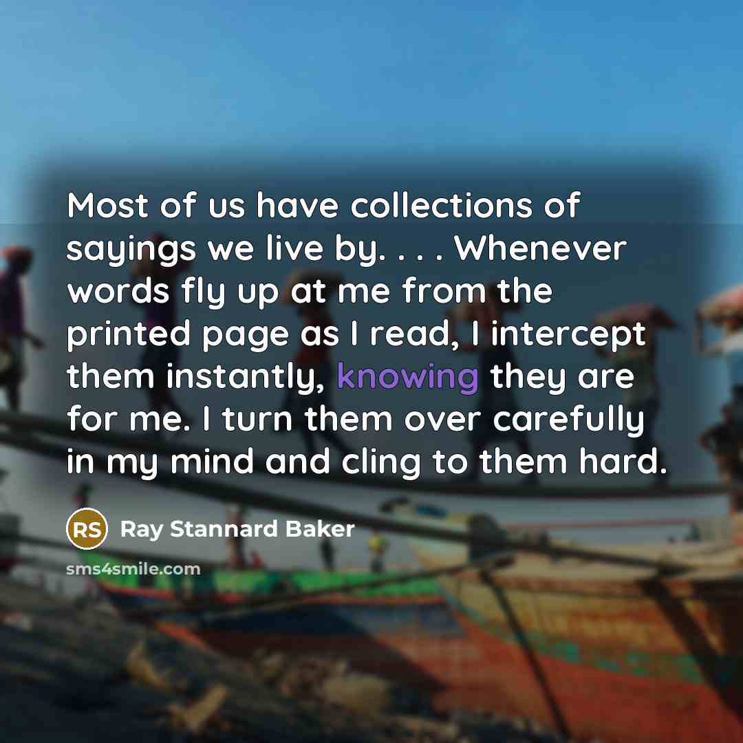 “Most of us have collections of sayings we live by.…” quote by Ray Stannard Baker