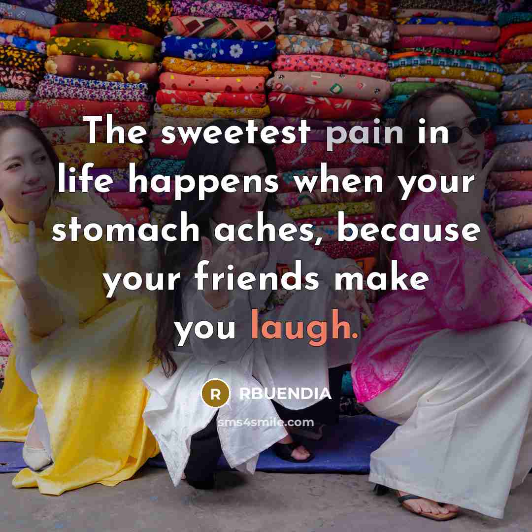 “The sweetest pain in life happens when your stomach aches,…” quote by RBUENDIA