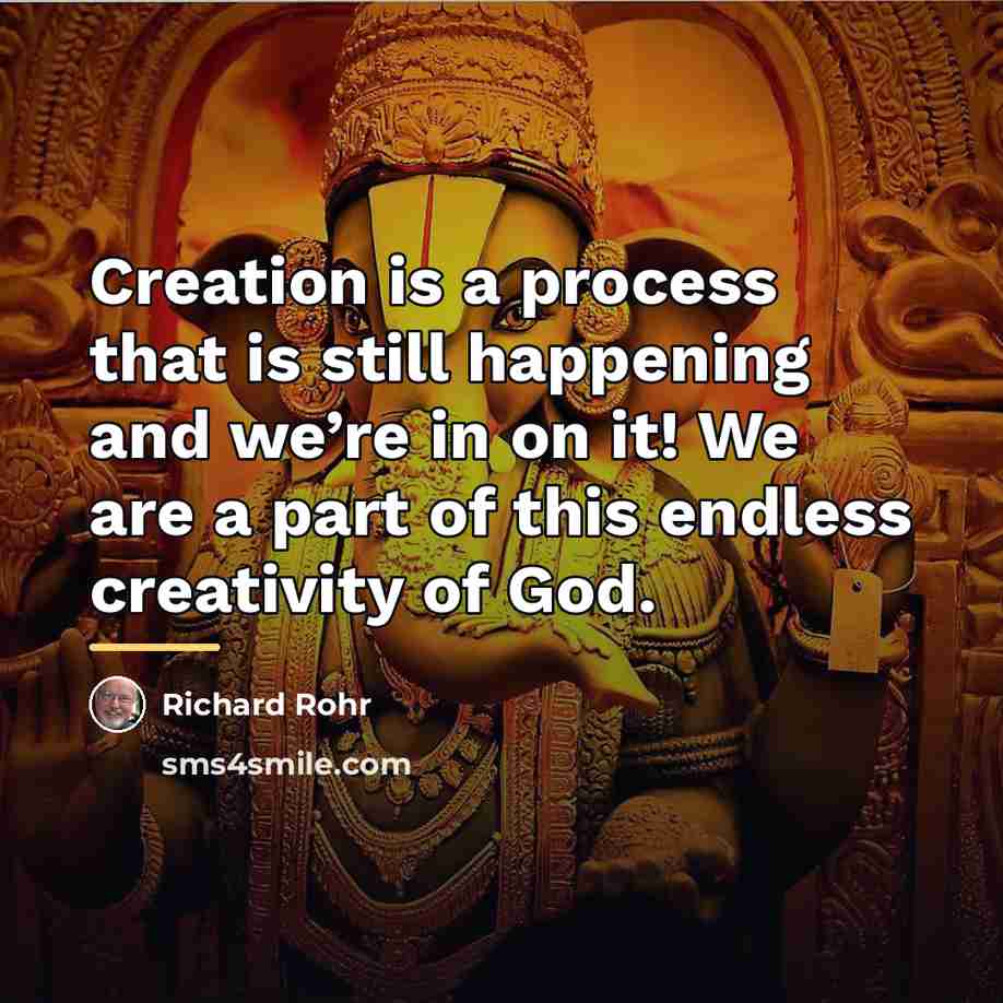 “Creation is a process that is still happening and we’re…” quote by Richard Rohr