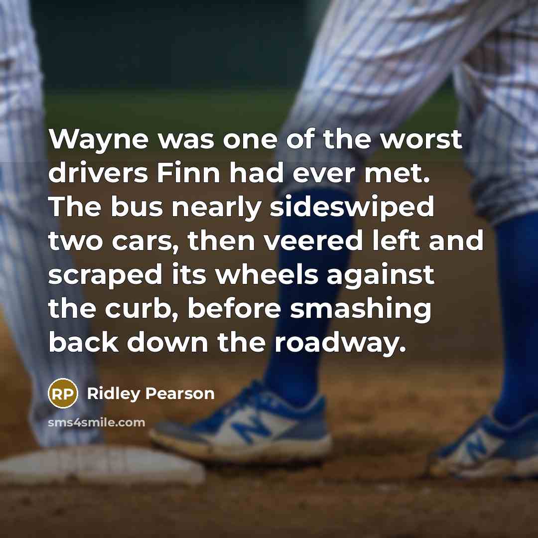 “Wayne was one of the worst drivers Finn had ever…” quote by Ridley Pearson