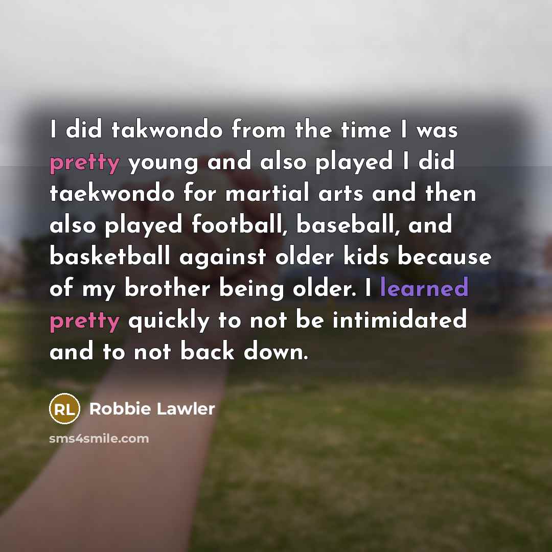 “I did takwondo from the time I was pretty young…” quote by Robbie Lawler