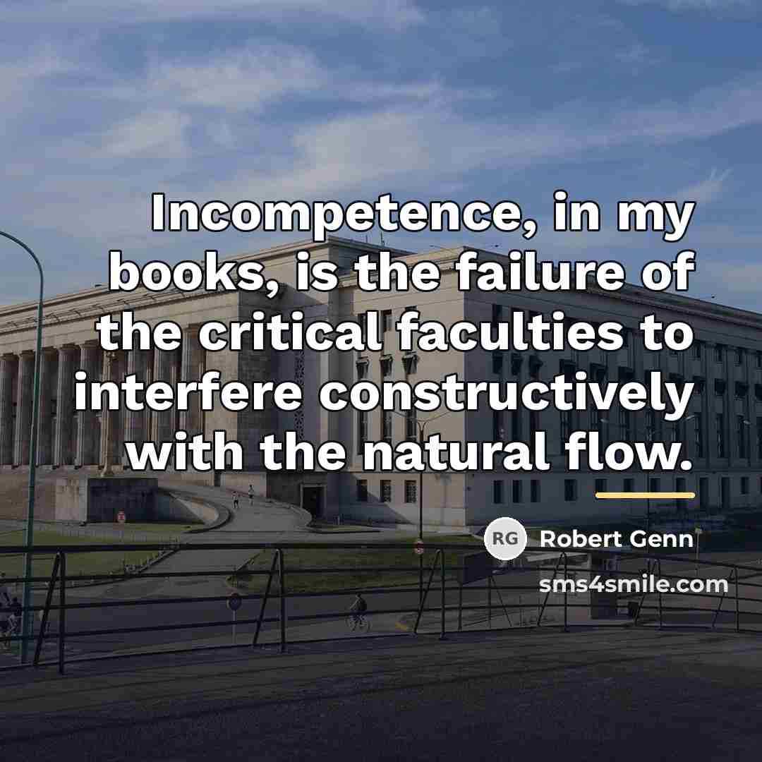 “Incompetence, in my books, is the failure of the critical…” quote by Robert Genn