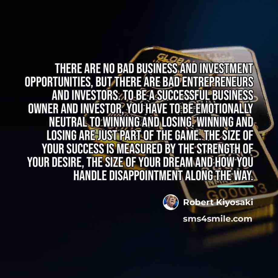 “There are no bad business and investment opportunities, but there…” quote by Robert Kiyosaki