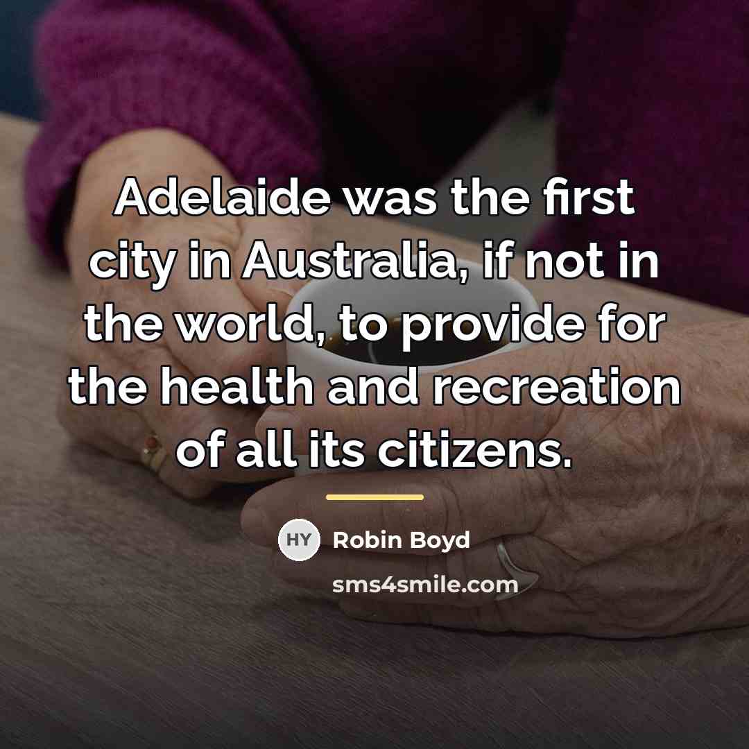 “Adelaide was the first city in Australia, if not in…” quote by Robin Boyd