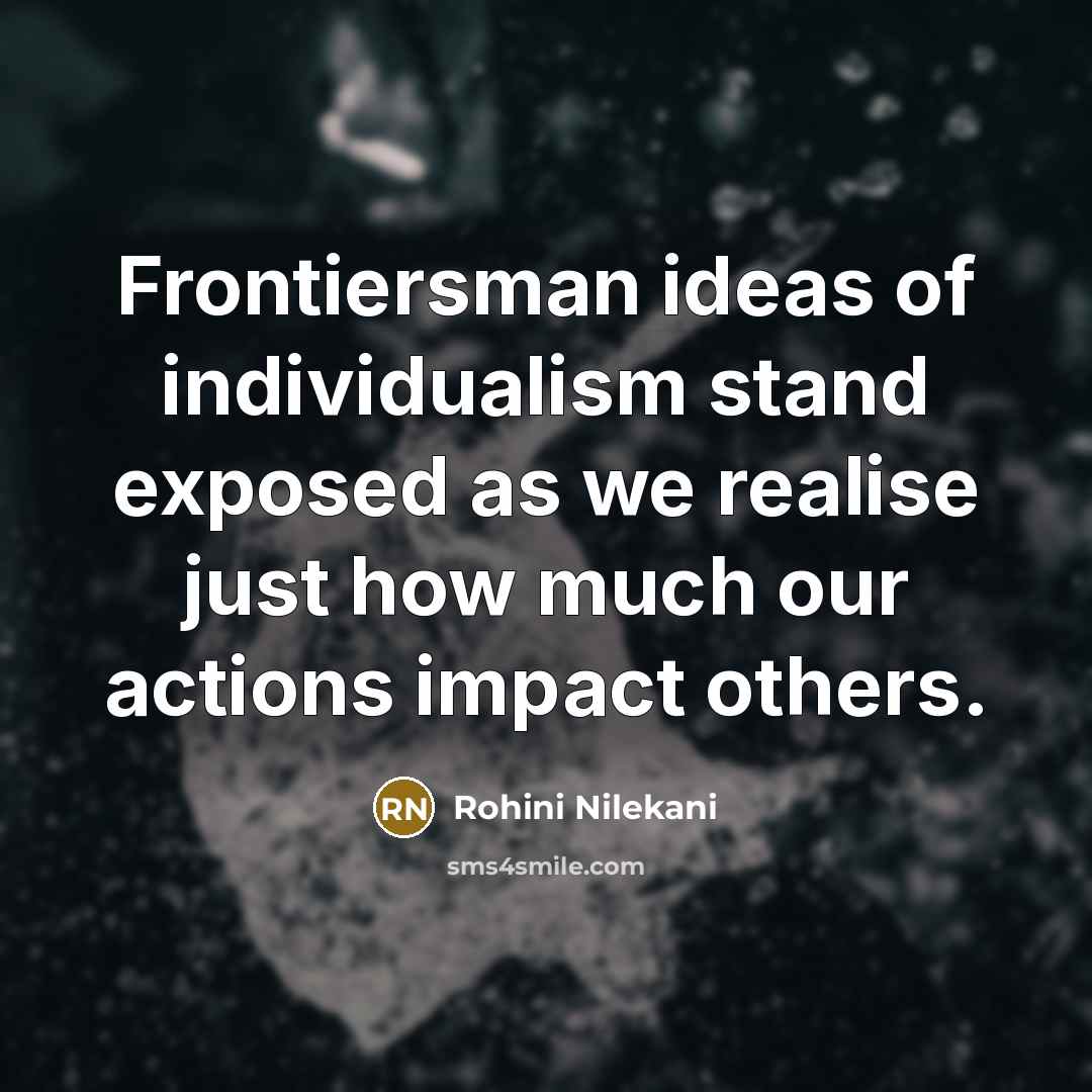 “Frontiersman ideas of individualism stand exposed as we realise just…” quote by Rohini Nilekani