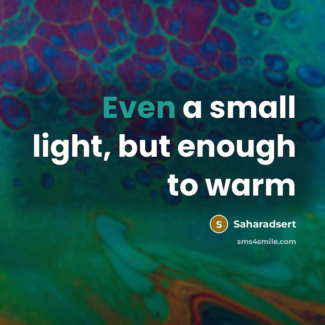 “Even a small light, but enough to warm…” quote by Saharadsert