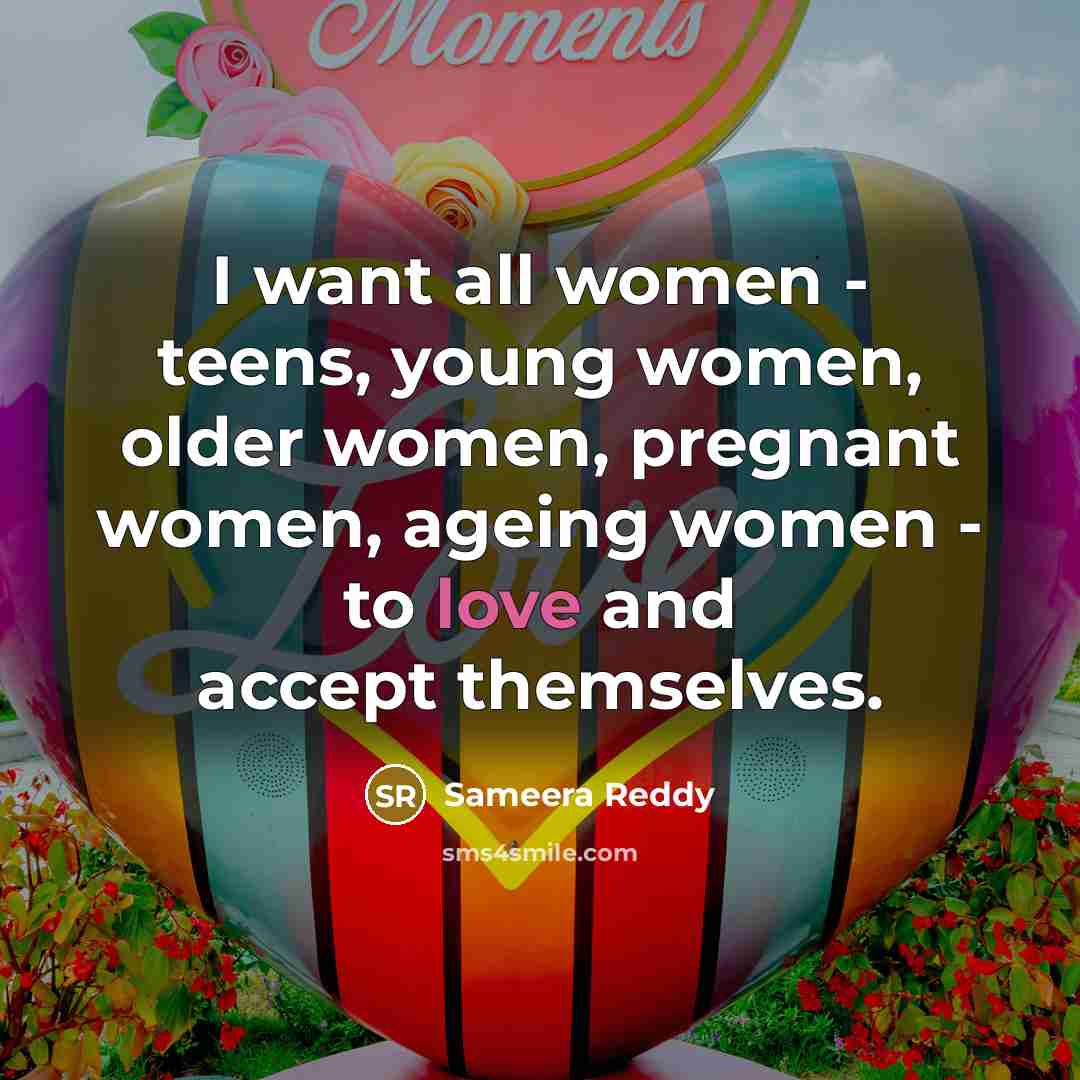 “I want all women - teens, young women, older women,…” quote by Sameera Reddy