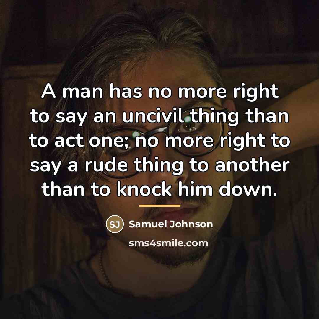 “A man has no more right to say an uncivil…” quote by Samuel Johnson