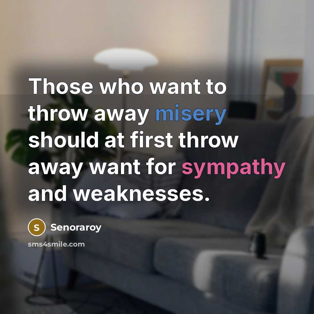 “Those who want to throw away misery should at first…” quote by Senoraroy
