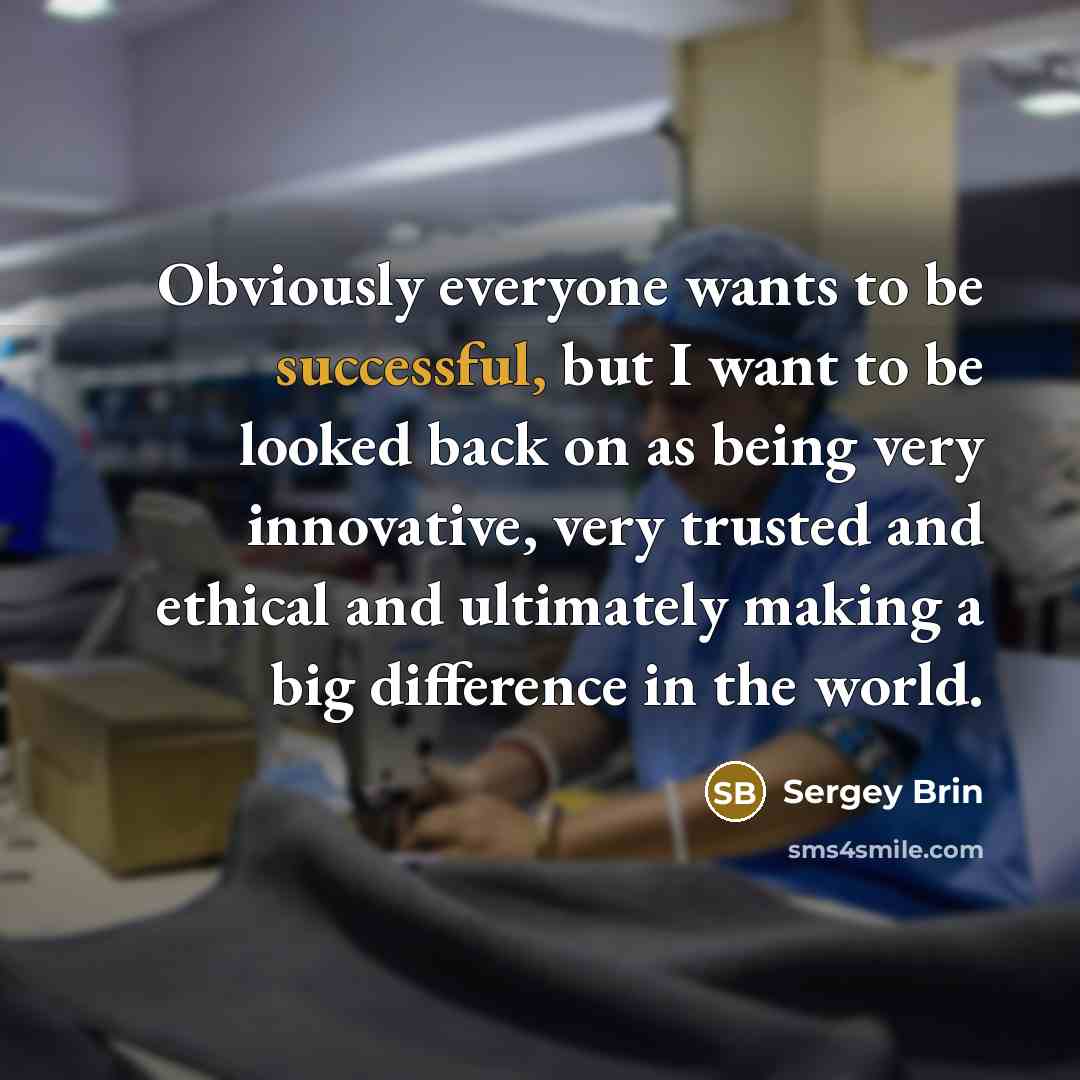 “Obviously everyone wants to be successful, but I want to…” quote by Sergey Brin