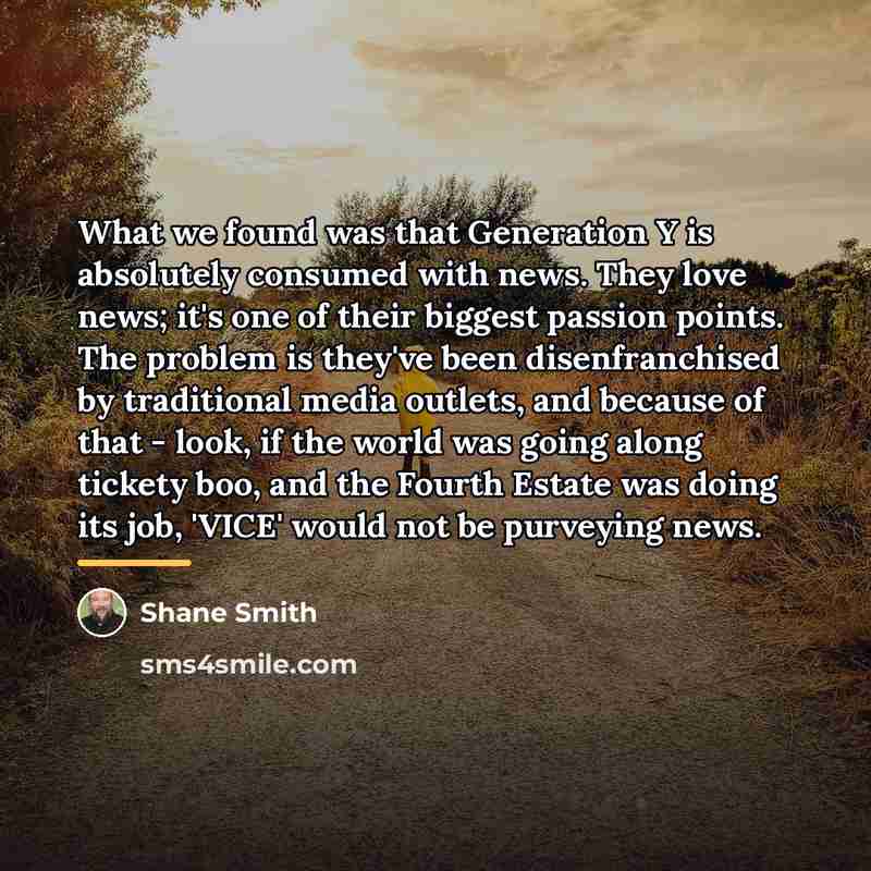“What we found was that Generation Y is absolutely consumed…” quote by Shane Smith